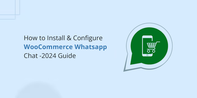 How to Install & Configure WooCommerce Whatsapp Chat -2024 Guide