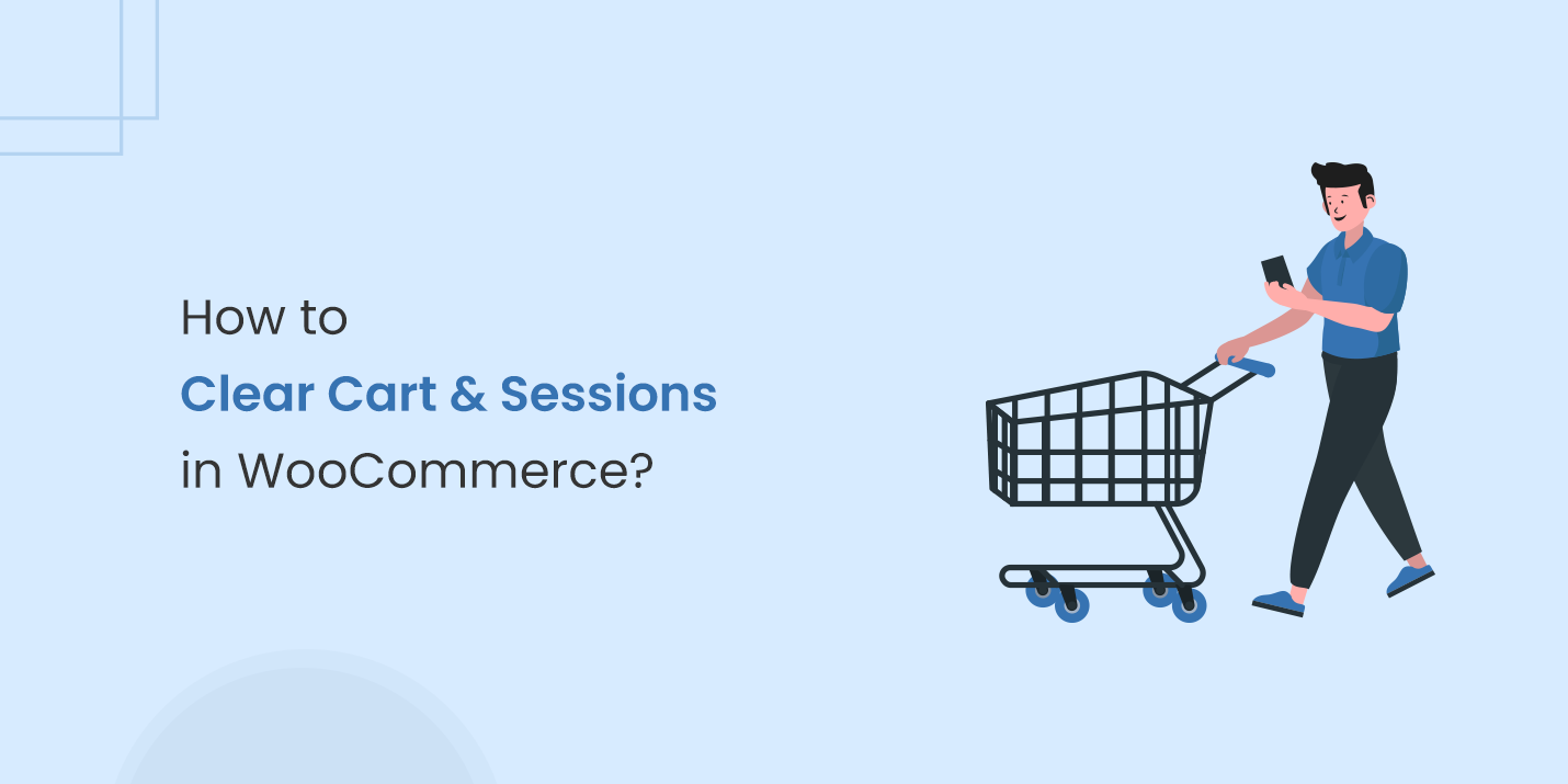 How to Clear Cart & Sessions in WooCommerce?