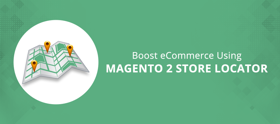 How Magento 2 Store Locator Extension Can Complement Your Ecommerce Website?