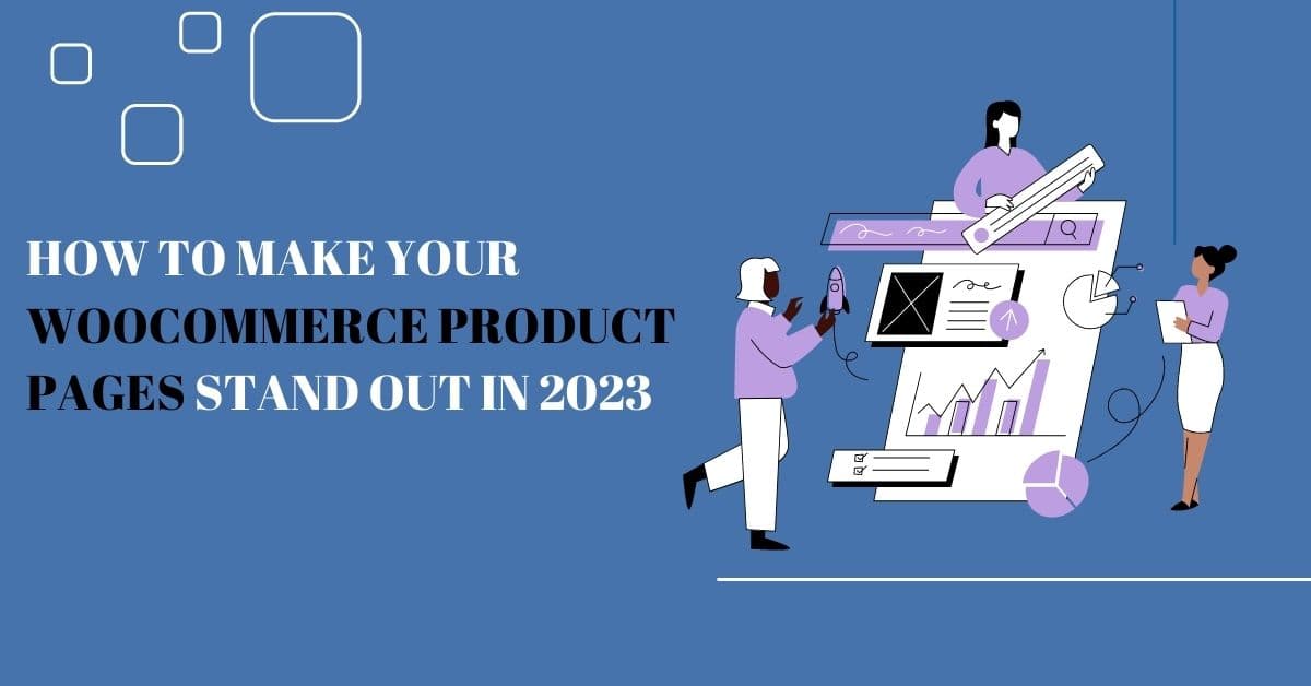 How to Make Your WooCommerce Product Pages Stand Out in 2023