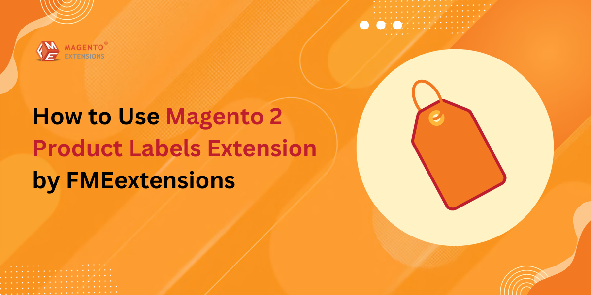 How to Use Magento 2 Product Labels Extension by FMEextensions?