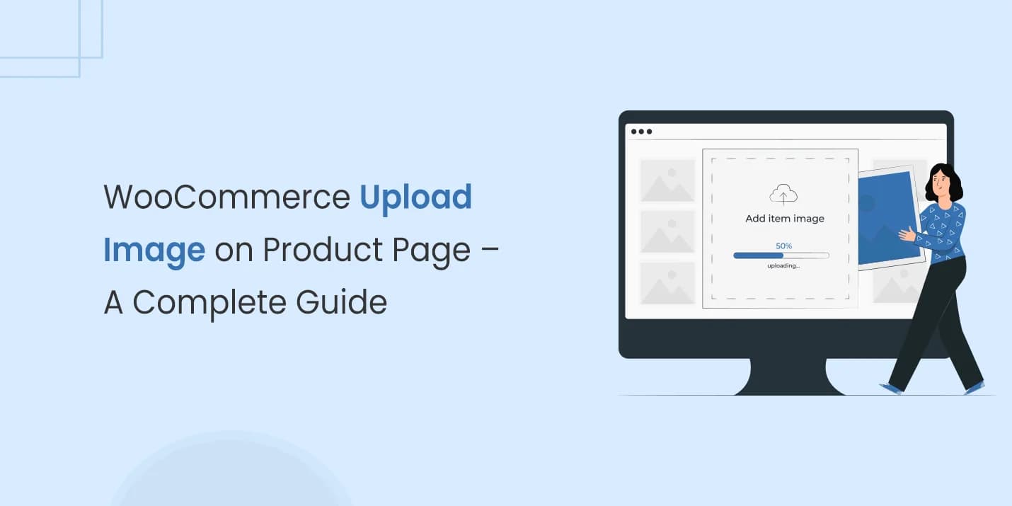 WooCommerce Upload Image on Product Page – a Complete Guide