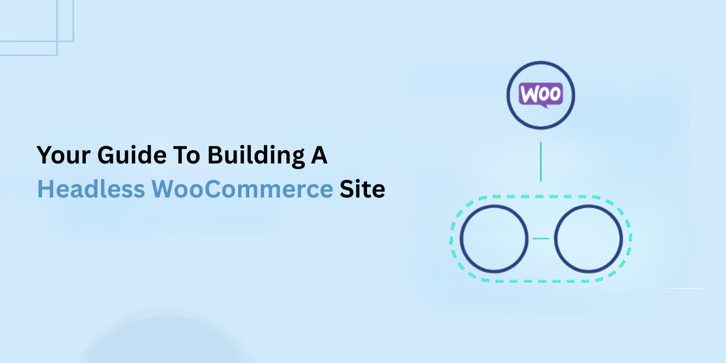 Your Guide To Building A Headless WooCommerce Site